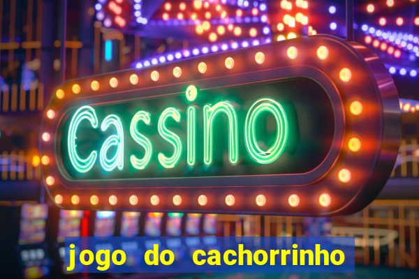 jogo do cachorrinho que ganha dinheiro